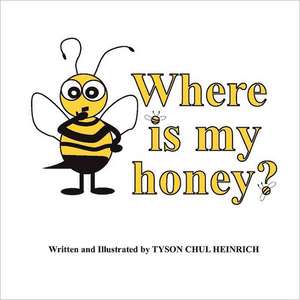 Where Is My Honey? de Tyson Heinrich