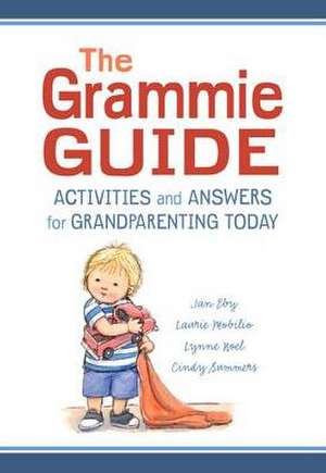 The Grammie Guide: Activities and Answers for Grandparenting Today de Jan Eby