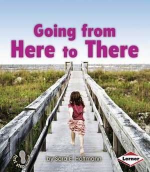 Going from Here to There de Sara E. Hoffmann