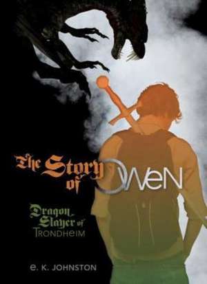 The Story of Owen: Dragon Slayer of Trondheim de Emily Kate Johnston