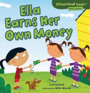 Ella Earns Her Own Money de Lisa Bullard