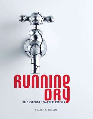 Running Dry: The Global Water Crisis de Stuart A. Kallen