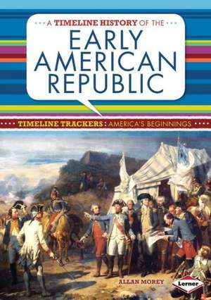 A Timeline History of the Early American Republic de Allan Morey