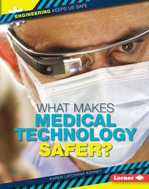 What Makes Medical Technology Safer? de Karen Latchana Kenney