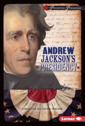 Andrew Jackson's Presidency de Christine Zuchora-Walske