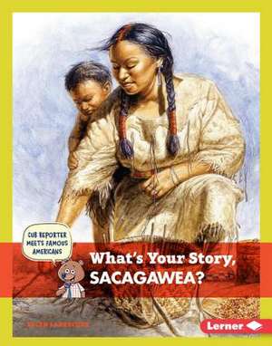 What's Your Story, Sacagawea? de Ellen Labrecque