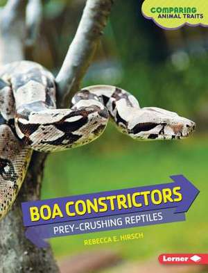 Boa Constrictors: Prey-Crushing Reptiles de Rebecca E. Hirsch