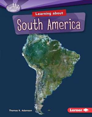 Learning about South America de Thomas K. Adamson