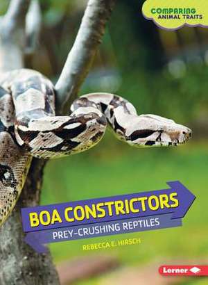 Boa Constrictors: Prey-Crushing Reptiles de Rebecca E. Hirsch