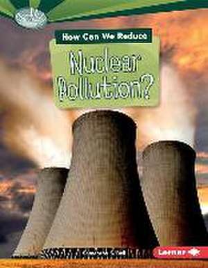 How Can We Reduce Nuclear Pollution? de Samantha S. Bell