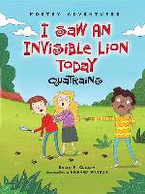 I Saw an Invisible Lion Today: Quatrains de Brian P. Cleary