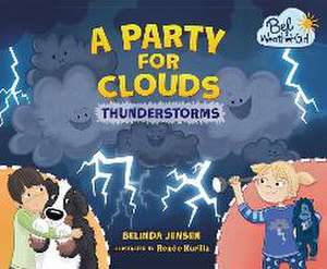 A Party for Clouds: Thunderstorms de Belinda Jensen