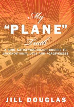 My Plane Truth de Jill Douglas