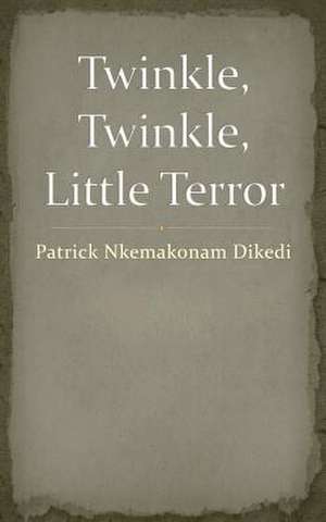 Twinkle, Twinkle, Little Terror de Patrick Nkemakonam Dikedi