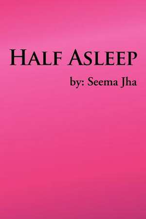 Half Asleep de Seema Jha