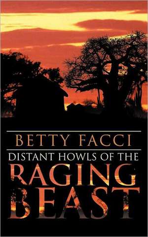 Distant Howls of the Raging Beast de Betty Facci