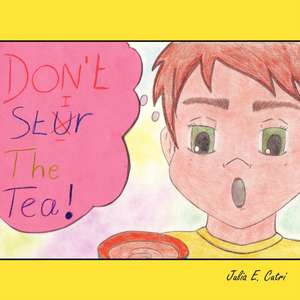 Don't Stir the Tea! de Julia E. Cutri