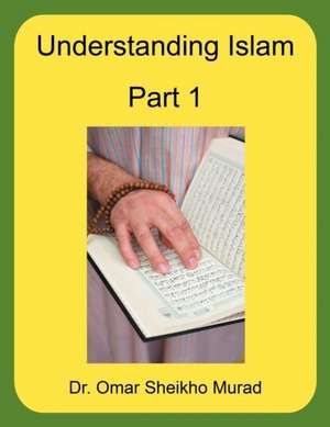 Understanding Islam, Part 1 de Omar Sheikho Murad