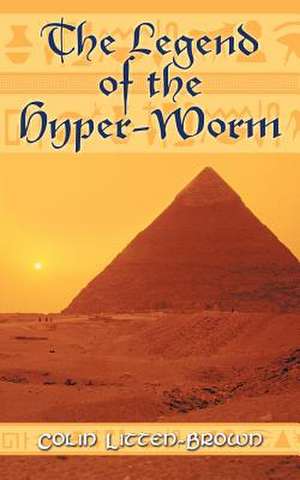 The Legend of the Hyper-Worm de Colin Litten-Brown