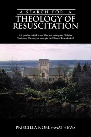 A Search for a Theology of Resuscitation de Priscilla Noble-Mathews