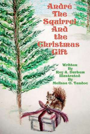 Andre the Squirrel and the Christmas Gift de Roy A. Durham