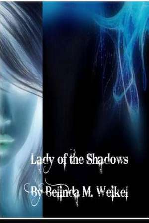 Lady of the Shadows de Belinda M. Weikel