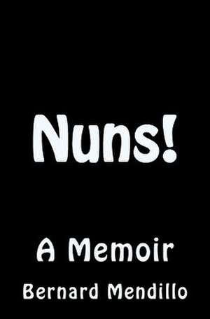 Nuns! a Memoir de Bernard Mendillo