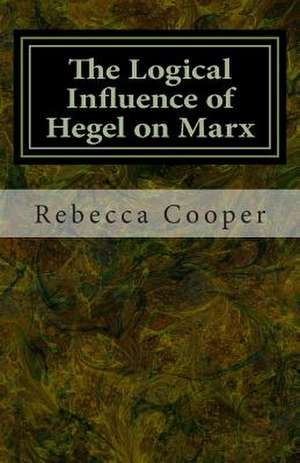 The Logical Influence of Hegel on Marx de Rebecca Cooper