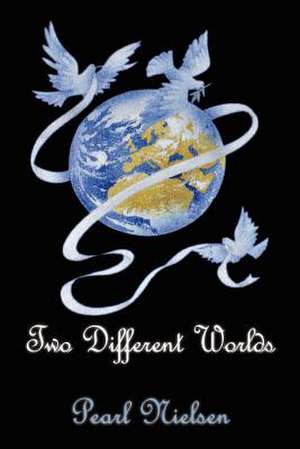 Two Different Worlds de Pearl Nielsen