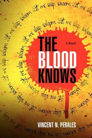 The Blood Knows de Vincent N. Perales