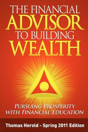 The Financial Advisor to Building Wealth - Spring 2011 Edition de Thomas Herold