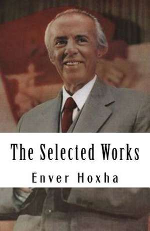 The Selected Works of Enver Hoxha de Enver Hoxha