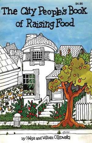 City People's Book of Raising Food de Helga Olkowski