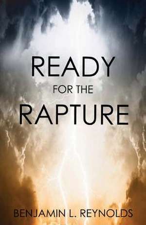 Ready for the Rapture de Reynolds, Benjamin L.