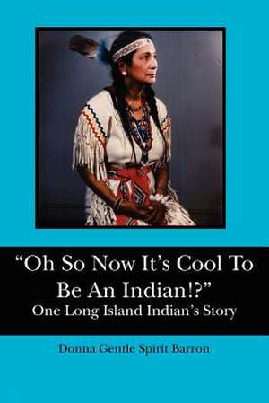 Oh So Now It's Cool to Be an Indian!? de Donna Gentle Spirit Barron