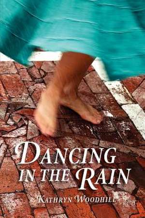 Dancing in the Rain de Kathryn Woodhill