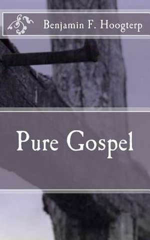 Pure Gospel de Benjamin F. Hoogterp