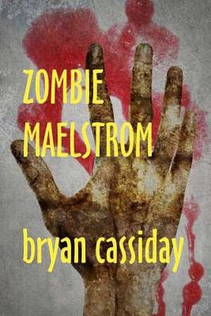 Zombie Maelstrom de Bryan Cassiday