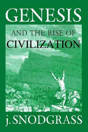 Genesis and the Rise of Civilization de J. Snodgrass