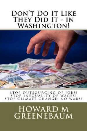 Don't Do It Like They Did It - In Washington! de MR Howard M. Greenebaum