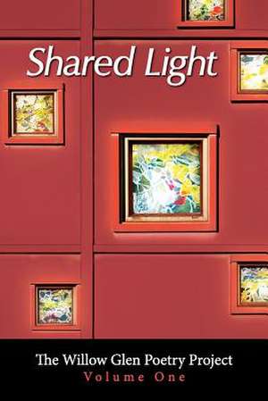 Shared Light de The Willow Glen Poetry Project