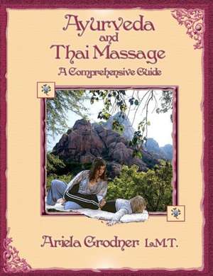 Ayurveda and Thai Massage- A Comprehensive Guide. de Ariela Grodner L. M. T.