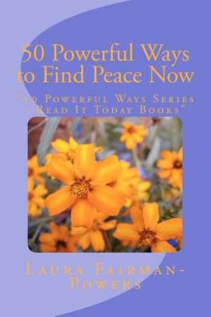 50 Powerful Ways to Find Peace Now de Laura Fairman-Powers