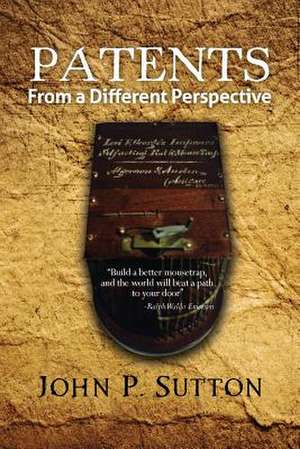 Patents from a Different Perspective de John P. Sutton