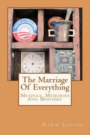 The Marriage of Everything de Norm Levine