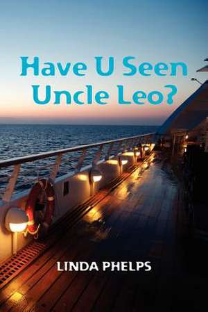 Have U Seen Uncle Leo? de Linda Phelps