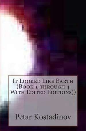 It Looked Like Earth (Book 1 Through 4 with Edited Editions)) de Petar Kostadinov