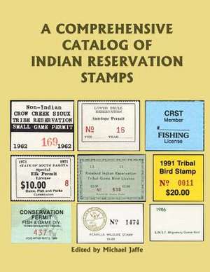 A Comprehensive Catalog of Indian Reservation Stamps de Michael Jaffe