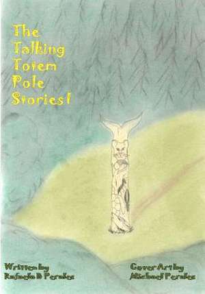 The Talking Totem Pole Stories I de Rafaela B. Perales