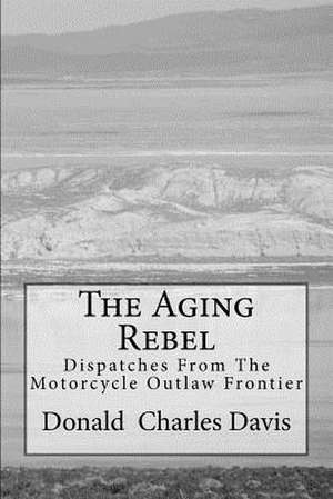 The Aging Rebel de Donald Charles Davis